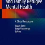 Child, Adolescent and Family Refugee Mental Health : A Global Perspective