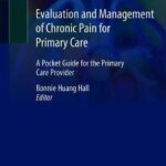 Evaluation and Management of Chronic Pain for Primary Care : A Pocket Guide for the  Primary Care Provider