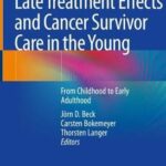Late Treatment Effects and Cancer Survivor Care in the Young : From Childhood to Early Adulthood
