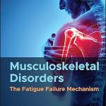 Musculoskeletal Disorders: The Fatigue Failure Mechanism 1st Edition